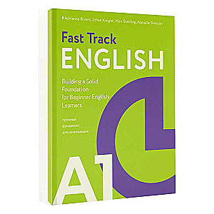 Fast Track English A1: прочный фундамент для начинающих (Building a Solid Foundation for Beginner English Learners)