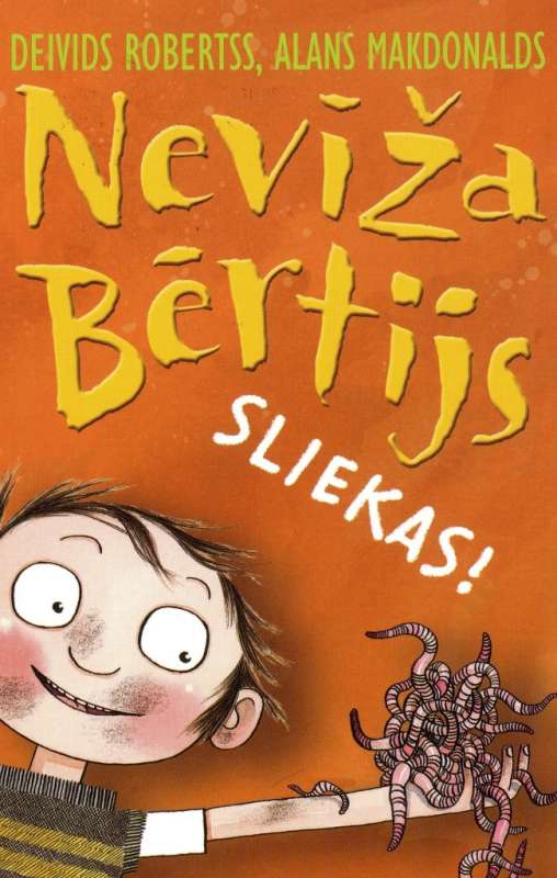 Nevīža Bērtijs. Sliekas!