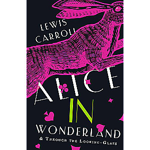 Alices Adventures in Wonderland. Through the Looking-Glass, and What Alice Found There