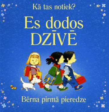 Kā tas notiek? Es dodos dzīvē