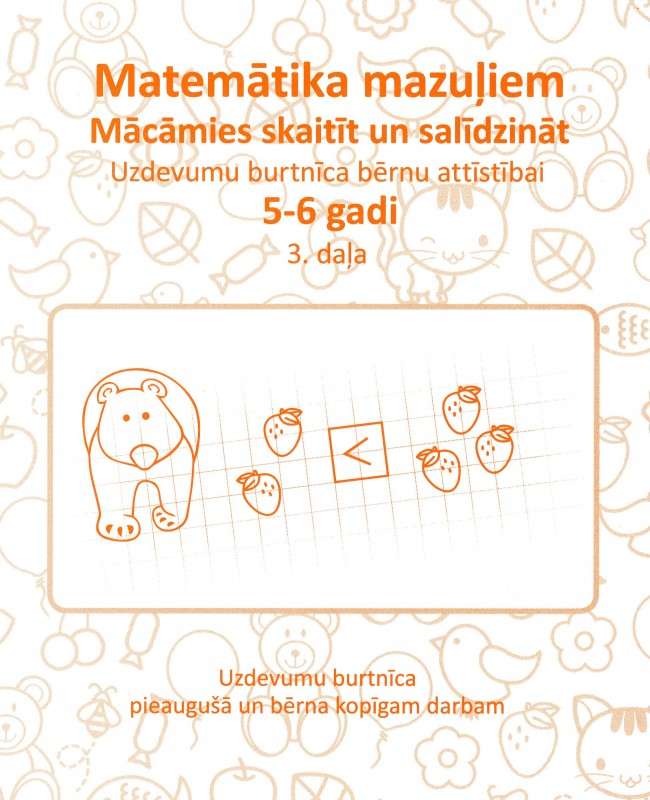 Uzdevumu burtnīca bērnu attīstībai 5-6 gadi. Matemātika mazuļiem. Mācāmies skaitīt un salīdzināt 3 daļa