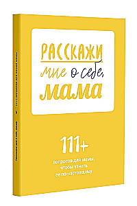 Opowiedz mi o sobie, mamo. 111+ pytań do mamy, aby naprawdę ją poznać