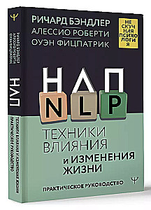 NLP. Techniki wpływu i zmiany życia. Praktyczny przewodnik