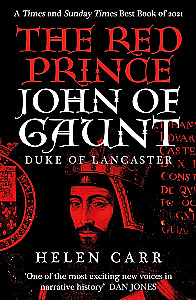 The Red Prince. The Life of John of Gaunt, the Duke of Lancaster