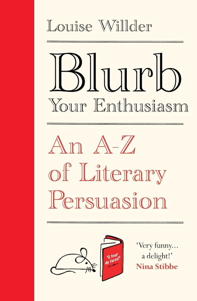 Blurb Your Enthusiasm. An A-Z of Literary Persuasion